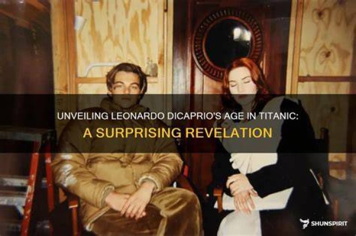 Unveiling Leonardo DiCaprio's Age In Titanic: Surprising Revelations